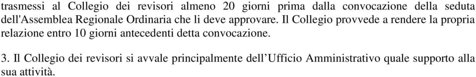 Il Collegio provvede a rendere la propria relazione entro 10 giorni antecedenti detta