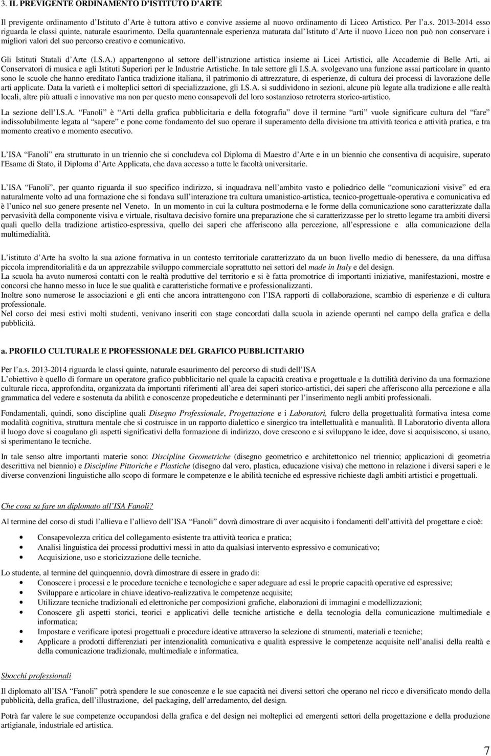 te il nuovo Liceo non può non conservare i migliori valori del suo percorso creativo e comunicativo. Gli Istituti Statali d Ar