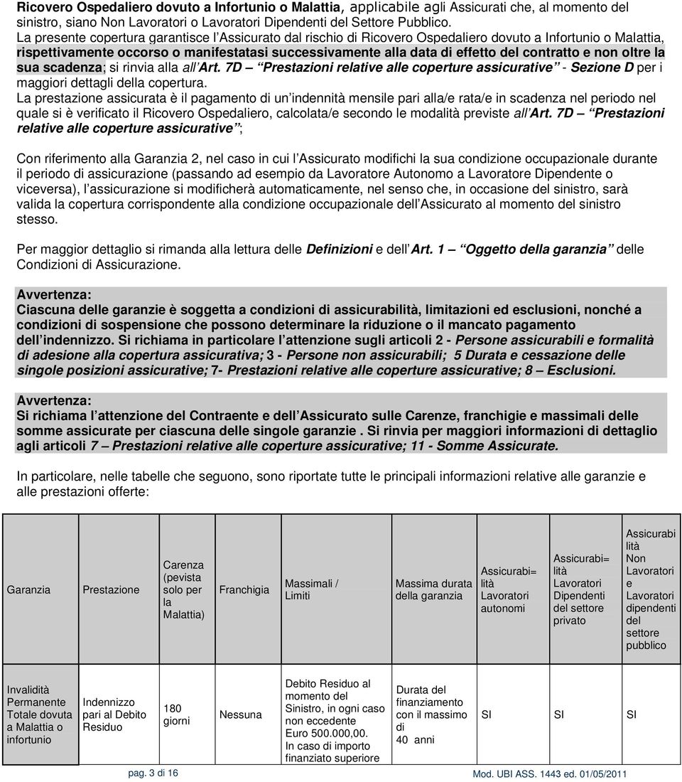 contratto e non oltre la sua scadenza; si rinvia alla all Art. 7D Prestazioni relative alle coperture assicurative - Sezione D per i maggiori dettagli della copertura.