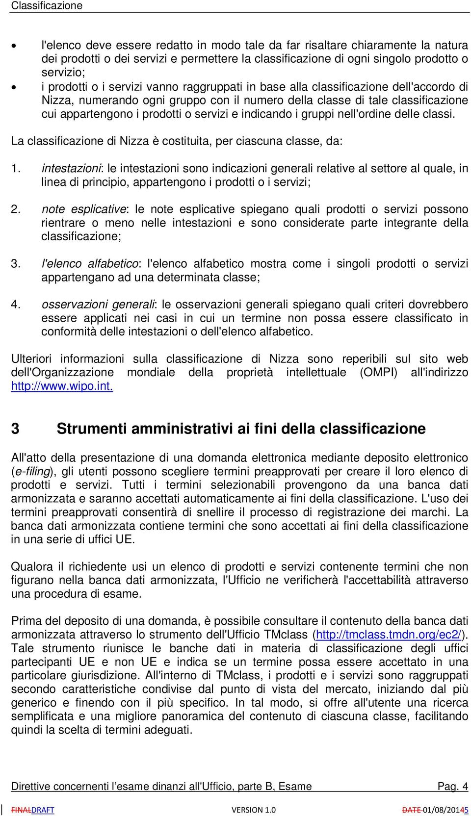 gruppi nell'ordine delle classi. La classificazione di Nizza è costituita, per ciascuna classe, da: 1.