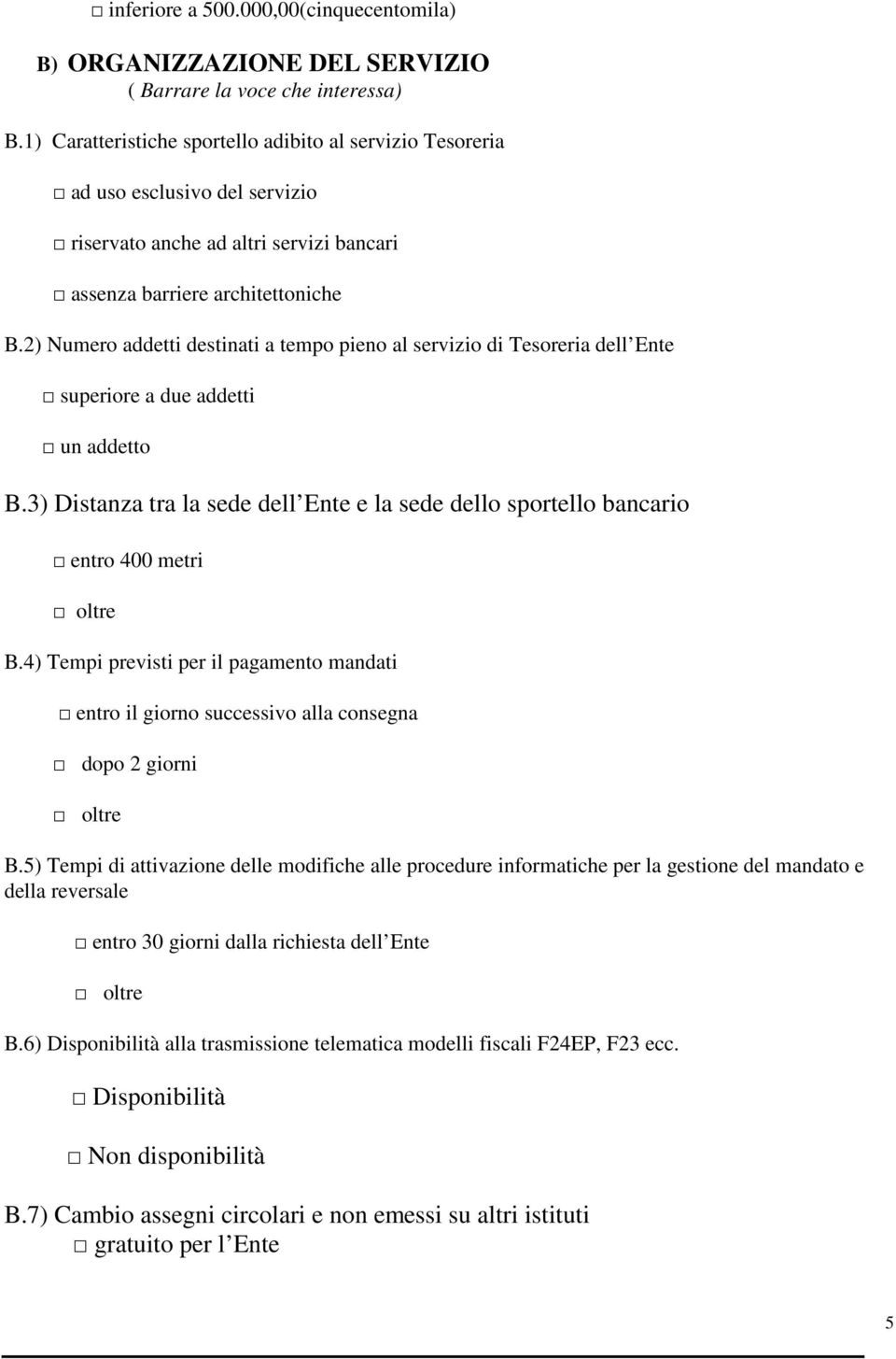 2) Numero addetti destinati a tempo pieno al servizio di Tesoreria dell Ente superiore a due addetti un addetto B.