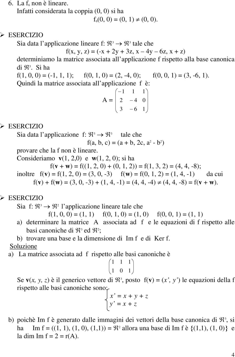 Si h f(, 0, 0) = (-,, ); f(0,, 0) = (2, -4, 0); f(0, 0, ) = (, -6, ).