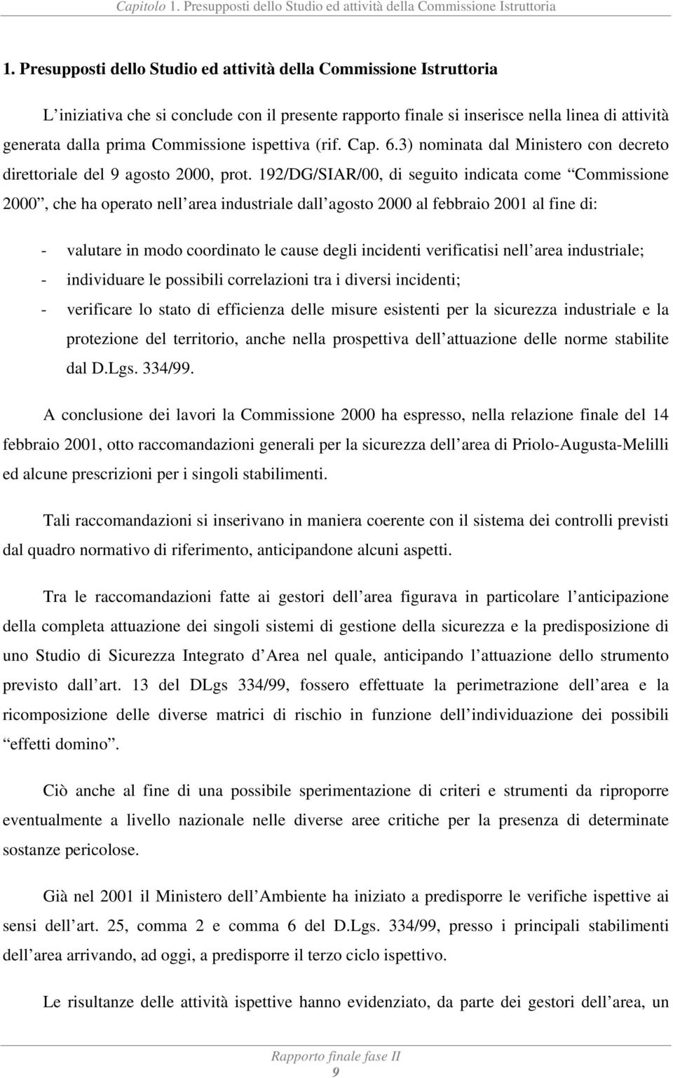 ispettiva (rif. Cap. 6.3) nominata dal Ministero con decreto direttoriale del 9 agosto 2000, prot.