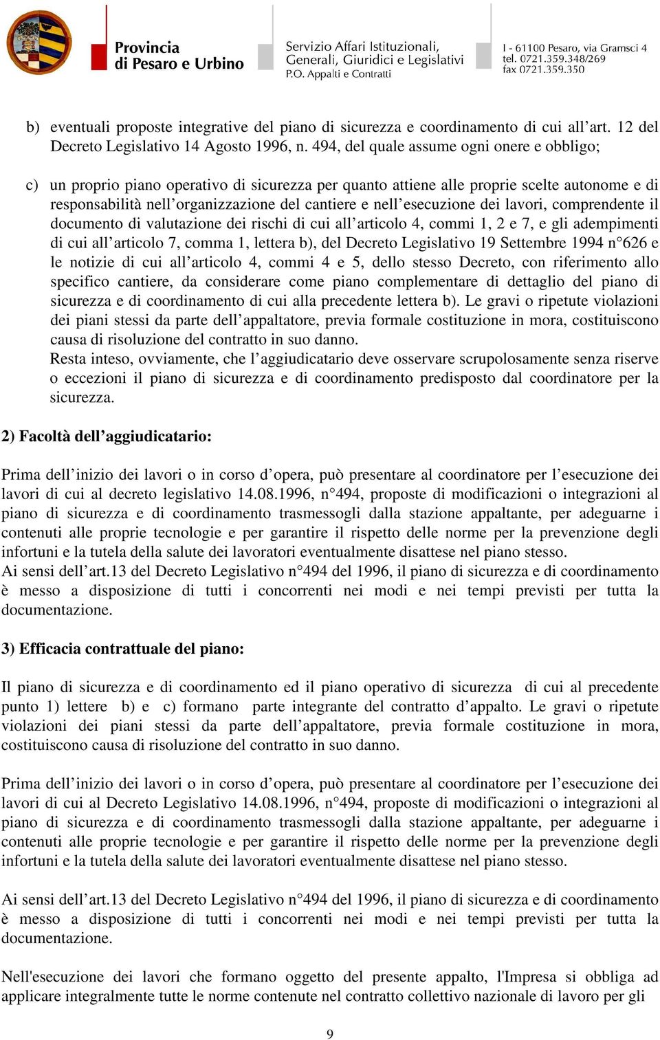 esecuzione dei lavori, comprendente il documento di valutazione dei rischi di cui all articolo 4, commi 1, 2 e 7, e gli adempimenti di cui all articolo 7, comma 1, lettera b), del Decreto Legislativo