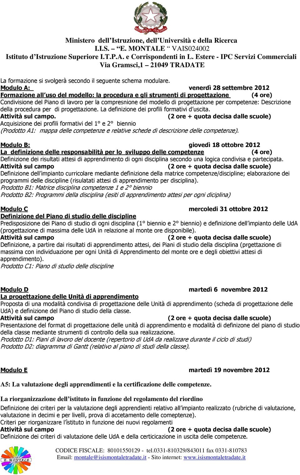 progettazione per competenze: Descrizione della procedura per di progettazione. La definizione dei profili formativi d uscita.