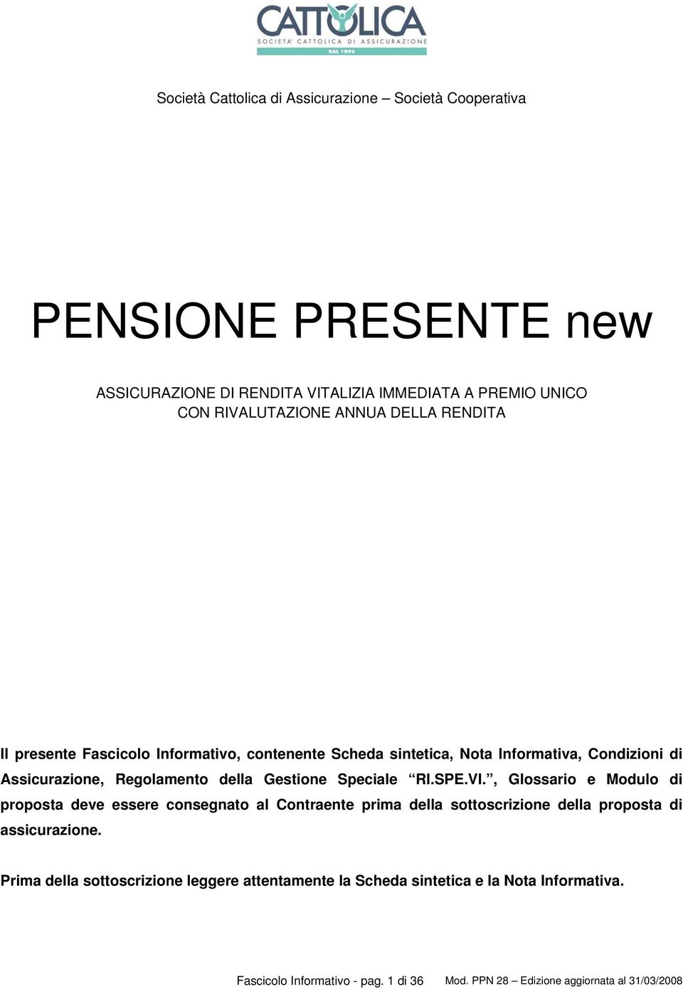 Speciale RI.SPE.VI., Glossario e Modulo di proposta deve essere consegnato al Contraente prima della sottoscrizione della proposta di assicurazione.