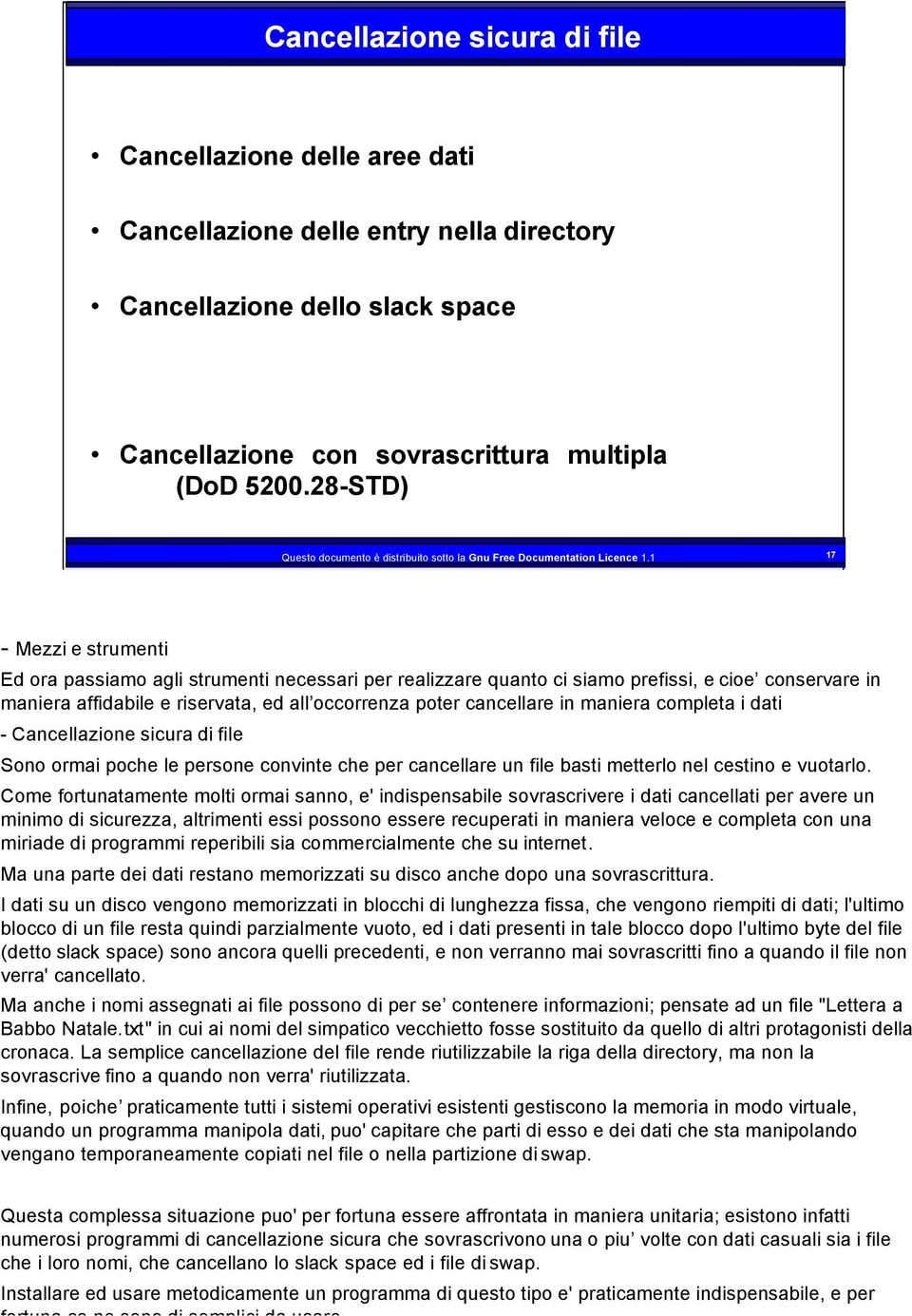 1 17 - Mezzi e strumenti Ed ora passiamo agli strumenti necessari per realizzare quanto ci siamo prefissi, e cioe conservare in maniera affidabile e riservata, ed all occorrenza poter cancellare in