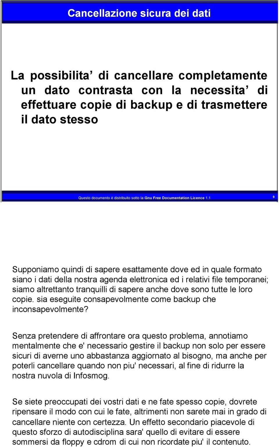 1 9 Supponiamo quindi di sapere esattamente dove ed in quale formato siano i dati della nostra agenda elettronica ed i relativi file temporanei; siamo altrettanto tranquilli di sapere anche dove sono