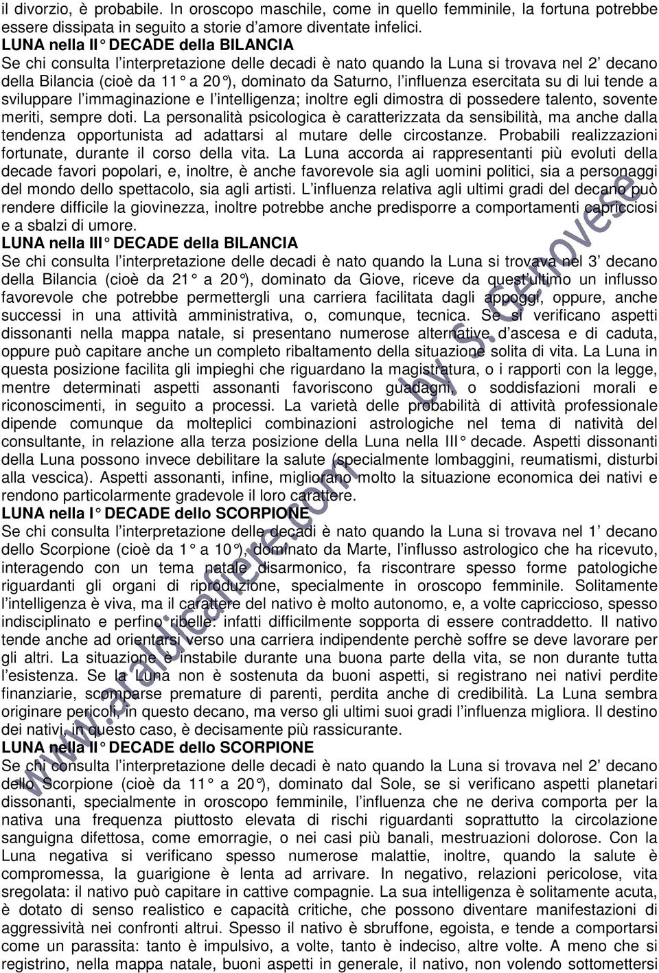 esercitata su di lui tende a sviluppare l immaginazione e l intelligenza; inoltre egli dimostra di possedere talento, sovente meriti, sempre doti.