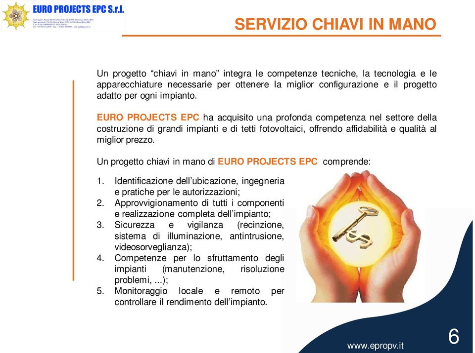 Un progetto chiavi in mano di EURO PROJECTS EPC comprende: 1. Identificazione dell ubicazione, ingegneria e pratiche per le autorizzazioni; 2.