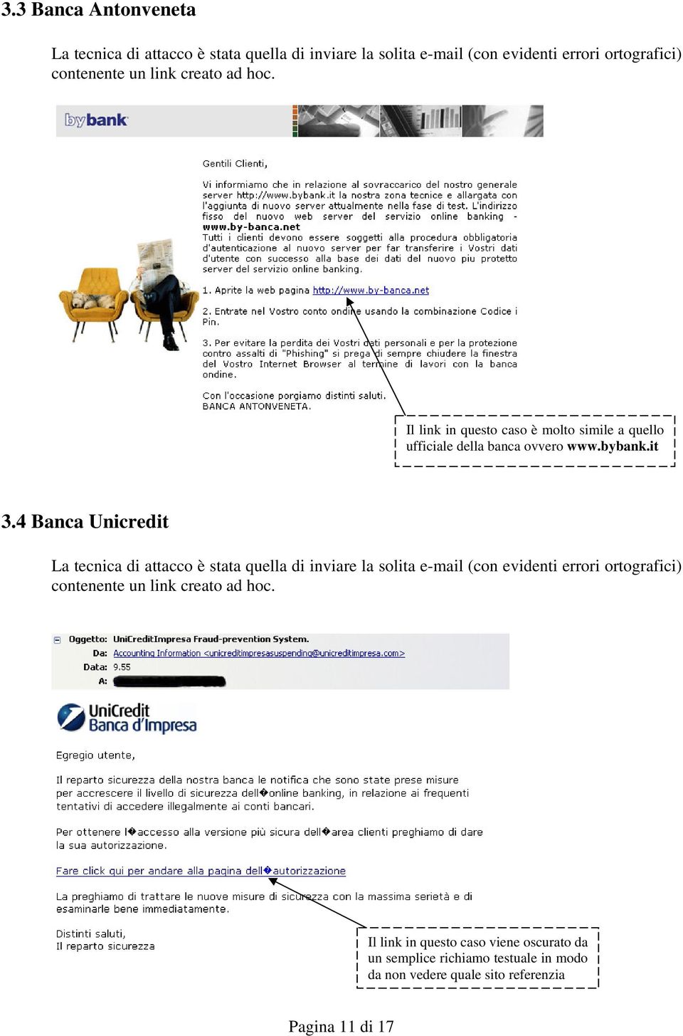 4 Banca Unicredit La tecnica di attacco è stata quella di inviare la solita e-mail (con evidenti errori ortografici) contenente un