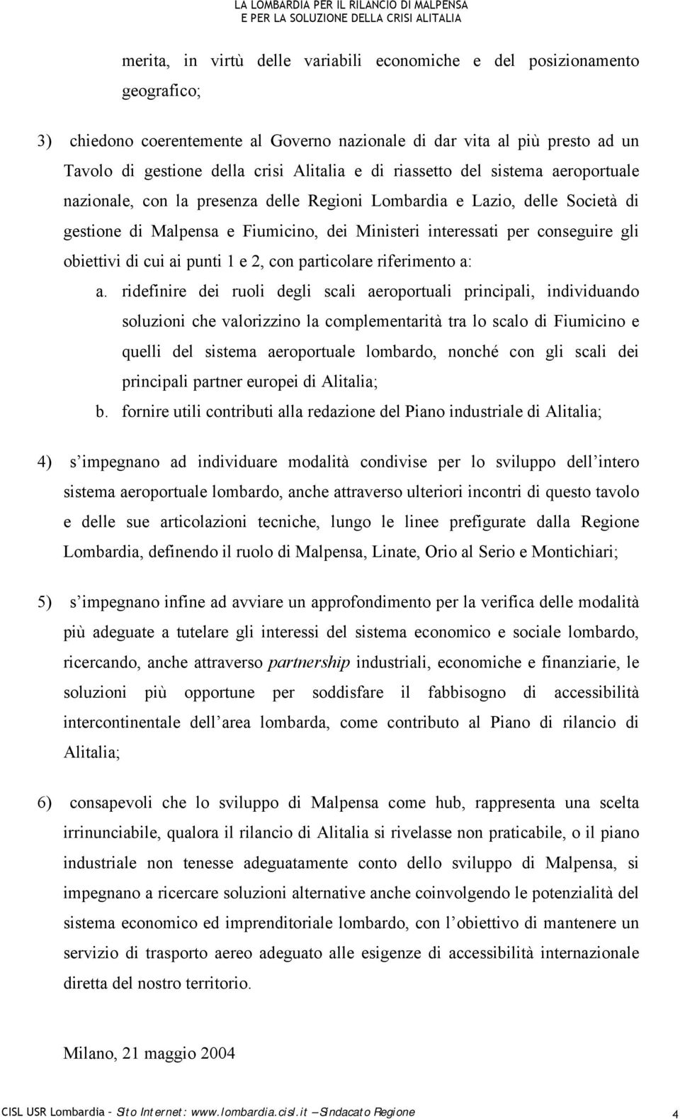 obiettivi di cui ai punti 1 e 2, con particolare riferimento a: a.