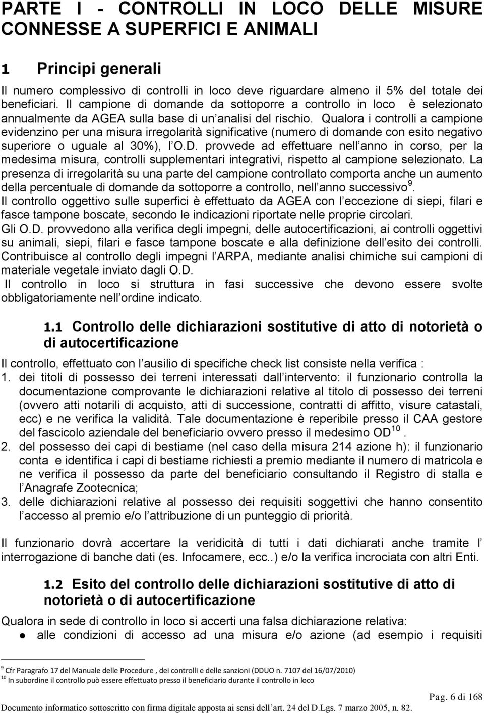 Qualora i controlli a campione evidenzino per una misura irregolarità significative (numero di domande con esito negativo superiore o uguale al 30%), l O.D.