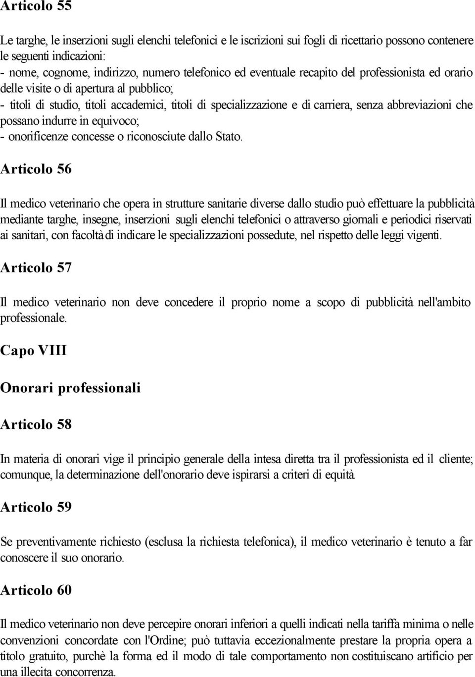 possano indurre in equivoco; - onorificenze concesse o riconosciute dallo Stato.