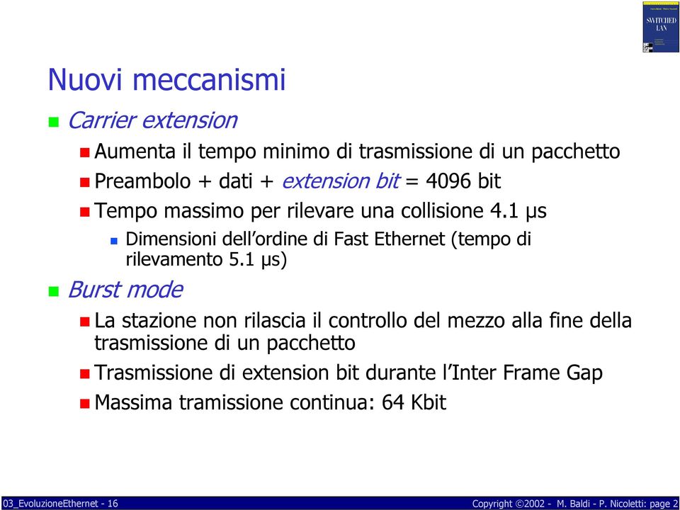 1 μs Dimensioni dell ordine di Fast Ethernet (tempo di rilevamento 5.