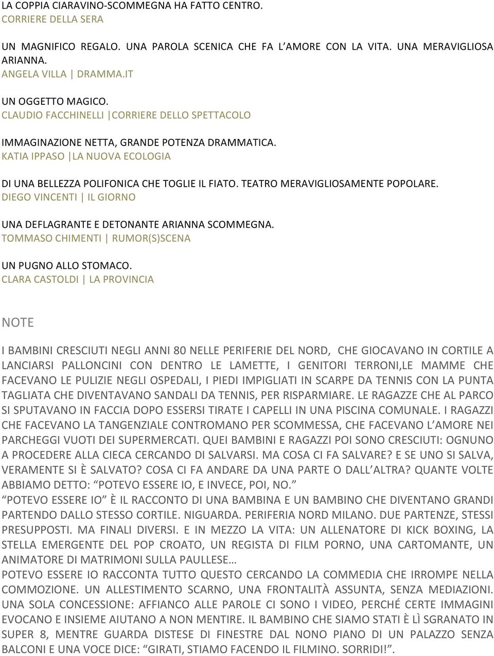 TEATRO MERAVIGLIOSAMENTE POPOLARE. DIEGO VINCENTI IL GIORNO UNA DEFLAGRANTE E DETONANTE ARIANNA SCOMMEGNA. TOMMASO CHIMENTI RUMOR(S)SCENA UN PUGNO ALLO STOMACO.