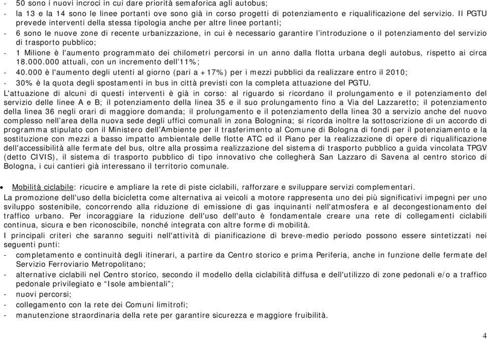 servizio di trasporto pubblico; - 1 Milione è l'aumento programmato dei chilometri percorsi in un anno dalla flotta urbana degli autobus, rispetto ai circa 18.000.