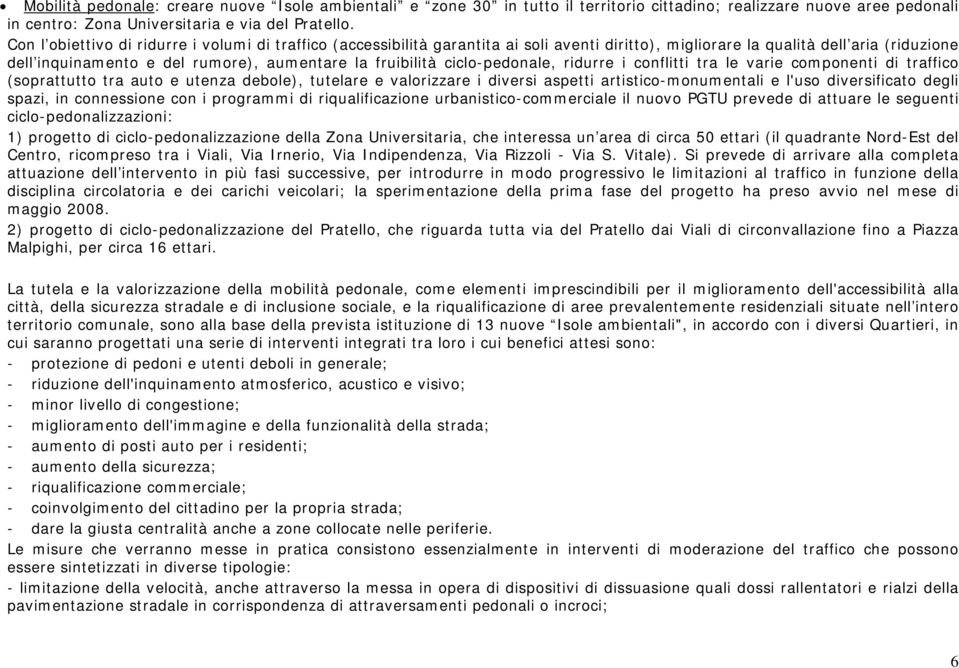 ciclo-pedonale, ridurre i conflitti tra le varie componenti di traffico (soprattutto tra auto e utenza debole), tutelare e valorizzare i diversi aspetti artistico-monumentali e l'uso diversificato
