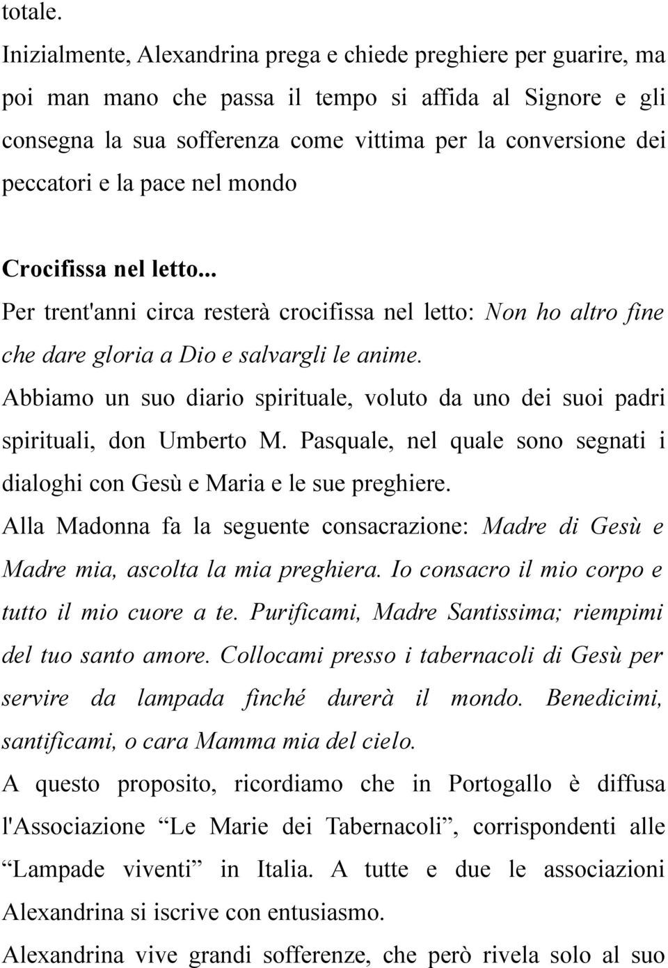 e la pace nel mondo Crocifissa nel letto... Per trent'anni circa resterà crocifissa nel letto: Non ho altro fine che dare gloria a Dio e salvargli le anime.