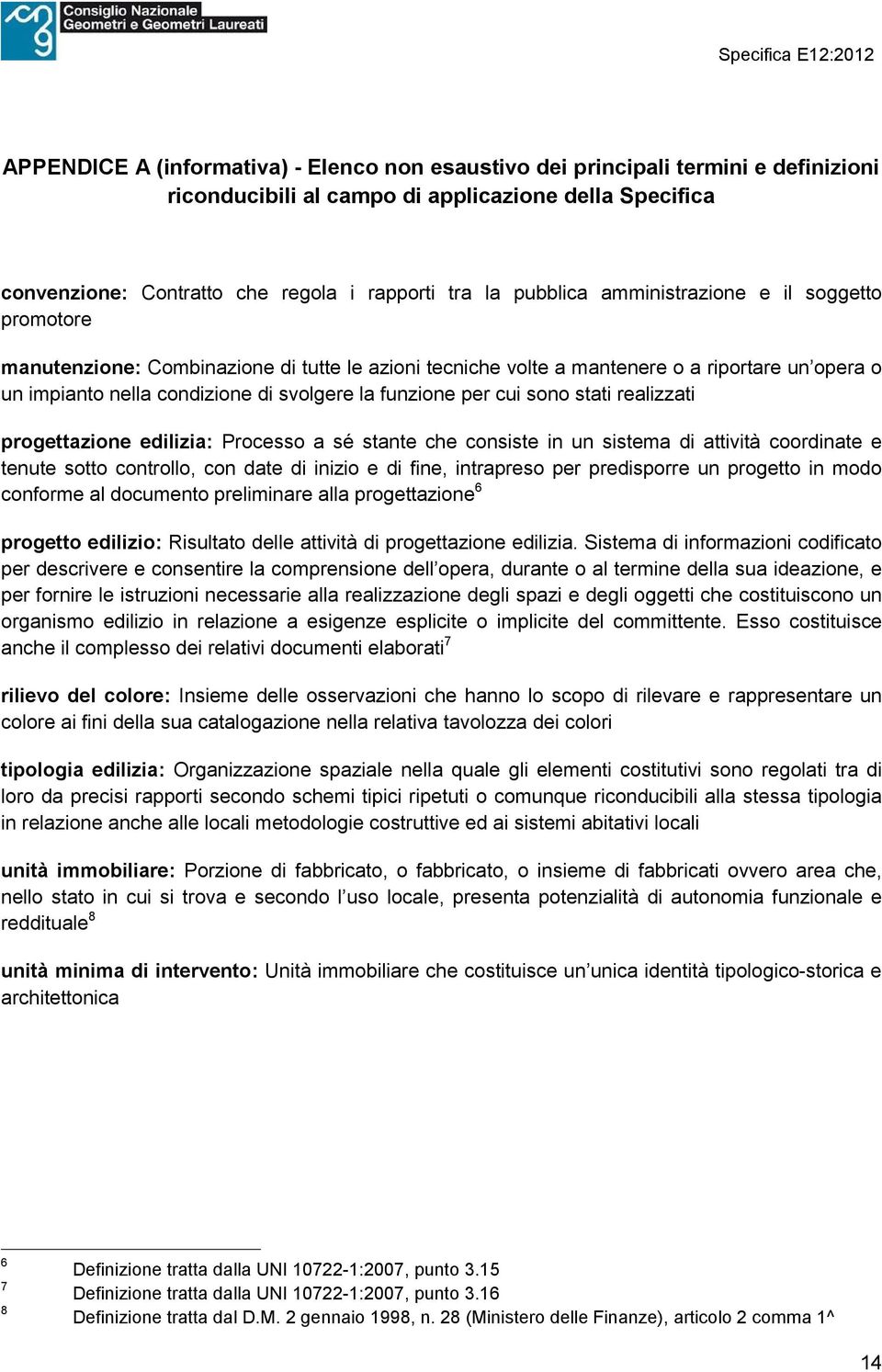 per cui sono stati realizzati progettazione edilizia: Processo a sé stante che consiste in un sistema di attività coordinate e tenute sotto controllo, con date di inizio e di fine, intrapreso per