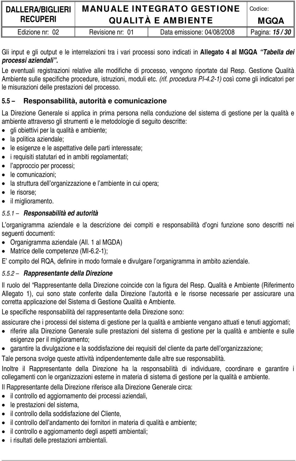 procedura PI-4.2-1) così come gli indicatori per le misurazioni delle prestazioni del processo. 5.