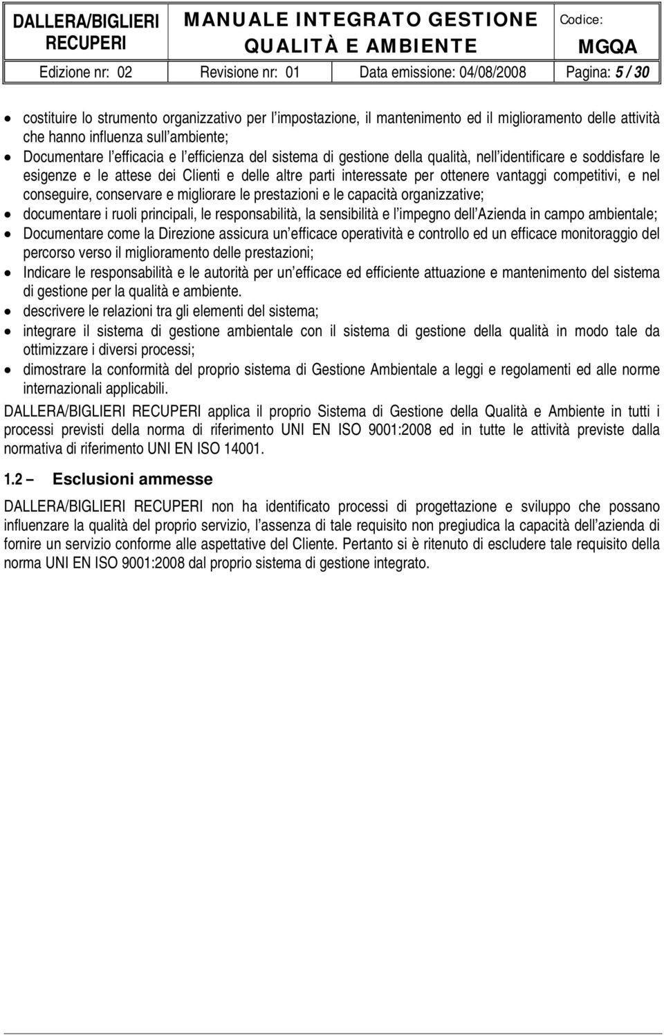 interessate per ottenere vantaggi competitivi, e nel conseguire, conservare e migliorare le prestazioni e le capacità organizzative; documentare i ruoli principali, le responsabilità, la sensibilità