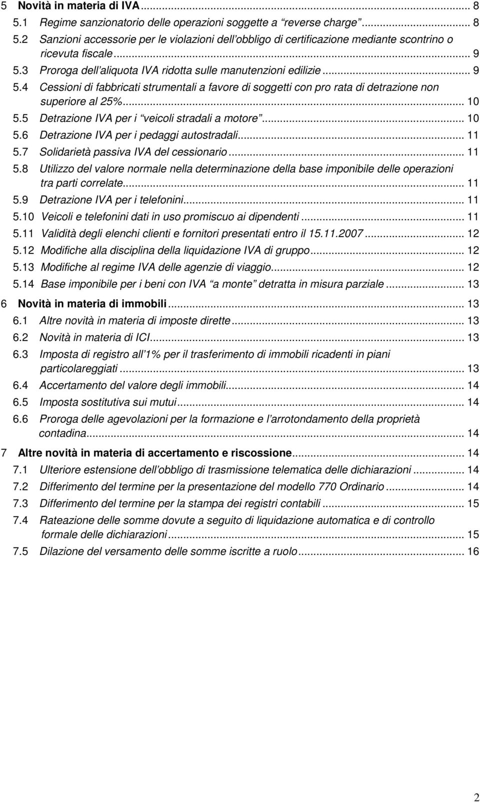 5 Detrazione IVA per i veicoli stradali a motore... 10 5.6 Detrazione IVA per i pedaggi autostradali... 11 5.