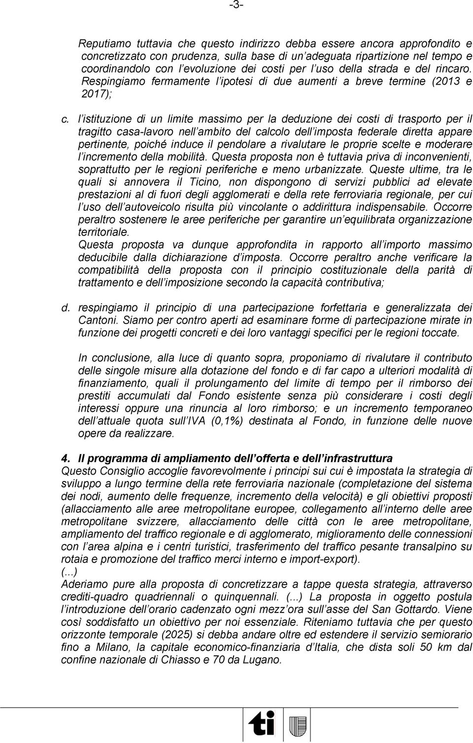 l istituzione di un limite massimo per la deduzione dei costi di trasporto per il tragitto casa-lavoro nell ambito del calcolo dell imposta federale diretta appare pertinente, poiché induce il