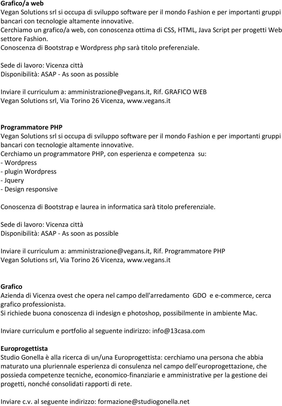 Sede di lavoro: Vicenza città Disponibilità: ASAP - As soon as possible Inviare il curriculum a: amministrazione@vegans.