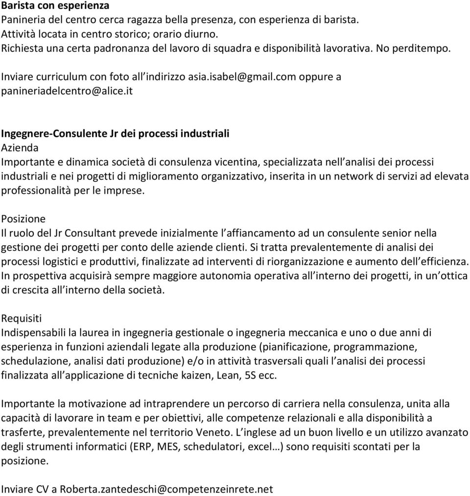 it Ingegnere-Consulente Jr dei processi industriali Azienda Importante e dinamica società di consulenza vicentina, specializzata nell analisi dei processi industriali e nei progetti di miglioramento