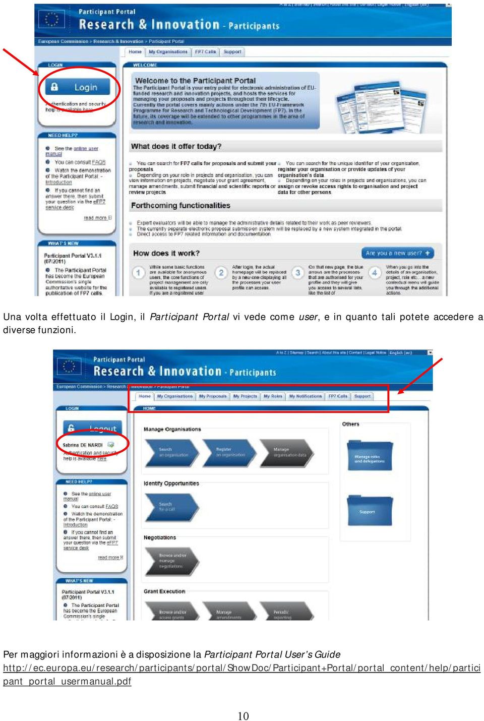 Per maggiori informazioni è a disposizione la Participant Portal User s Guide