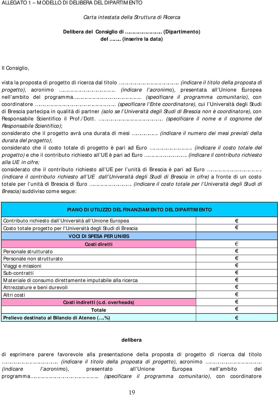 . (indicare l acronimo), presentata all Unione Europea nell ambito del programma.. (specificare il programma comunitario), con coordinatore.