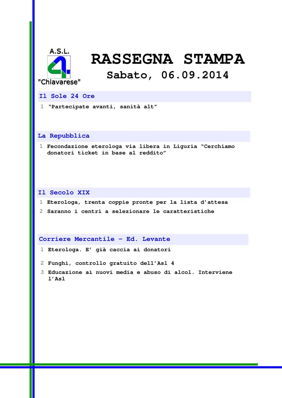 lista d attesa 2 Saranno i centri a selezionare le caratteristiche Corriere Mercantile - Ed. Levante 1 Eterologa.