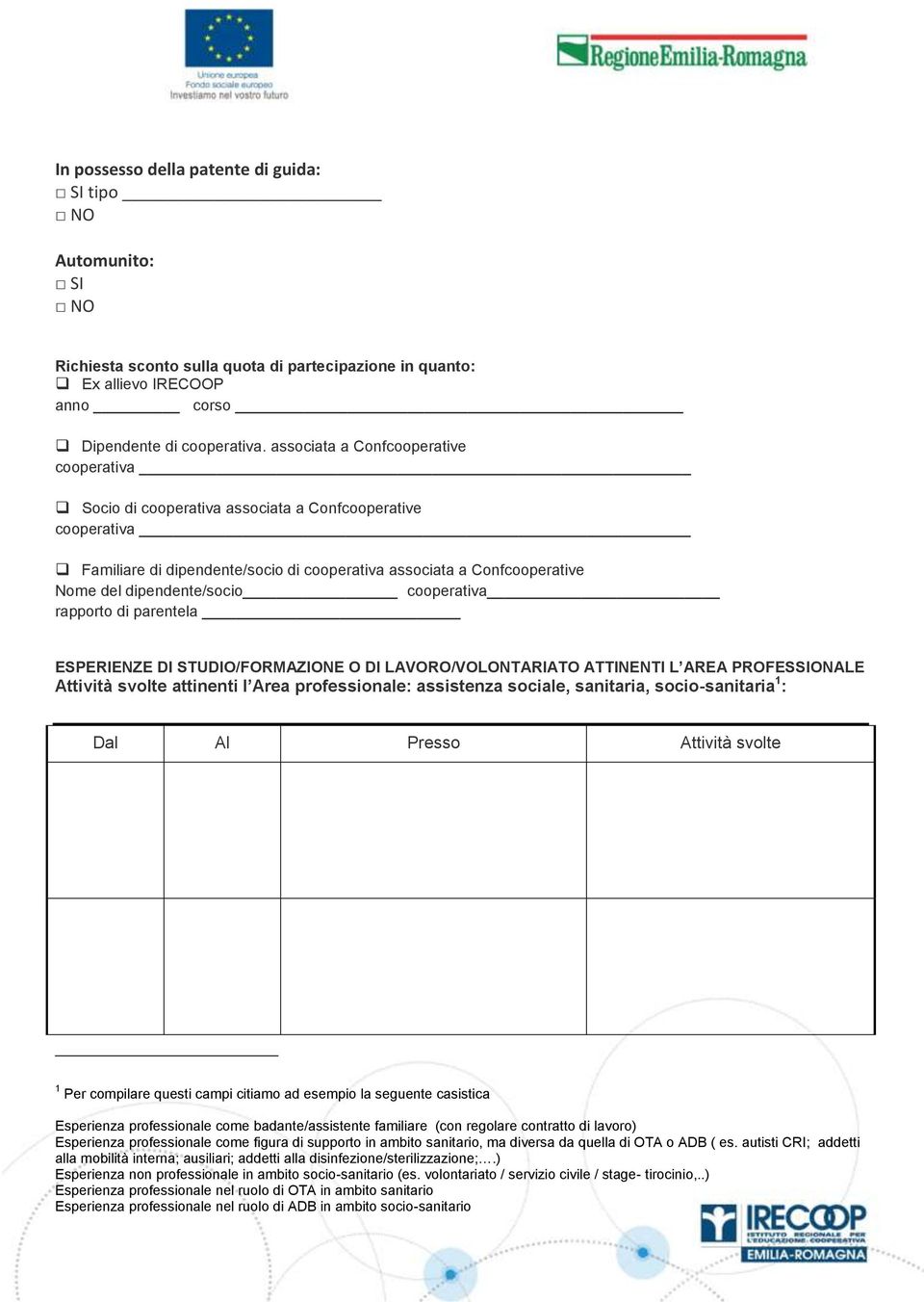 cooperativa rapporto di parentela ESPERIENZE DI STUDIO/FORMAZIONE O DI LAVORO/VOLONTARIATO ATTINENTI L AREA PROFESSIONALE Attività svolte attinenti l Area professionale: assistenza sociale,