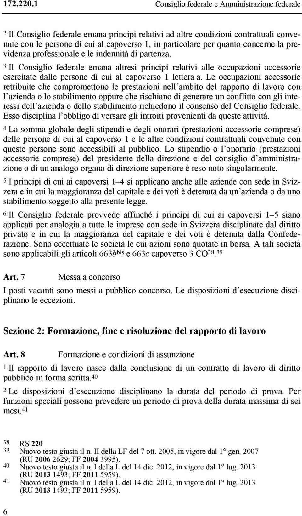 quanto concerne la previdenza professionale e le indennità di partenza.