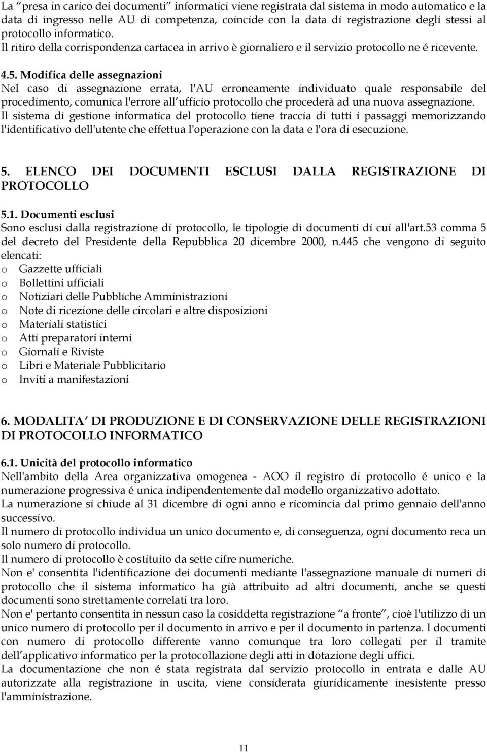 Mdifica delle assegnazini Nel cas di assegnazine errata, l'au errneamente individuat quale respnsabile del prcediment, cmunica l'errre all uffici prtcll che prcederà ad una nuva assegnazine.