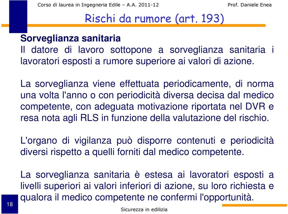 resa nota agli RLS in funzione della valutazione del rischio. L'organo di vigilanza può disporre contenuti e periodicità diversi rispetto a quelli forniti dal medico competente.