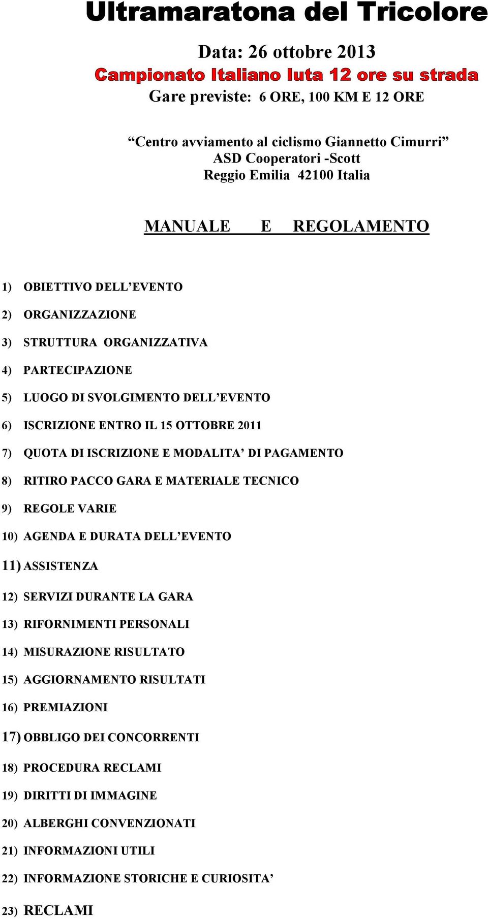 IL 15 OTTOBRE 2011 7) QUOTA DI ISCRIZIONE E MODALITA DI PAGAMENTO 8) RITIRO PACCO GARA E MATERIALE TECNICO 9) REGOLE VARIE 10) AGENDA E DURATA DELL EVENTO 11) ASSISTENZA 12) SERVIZI DURANTE LA GARA