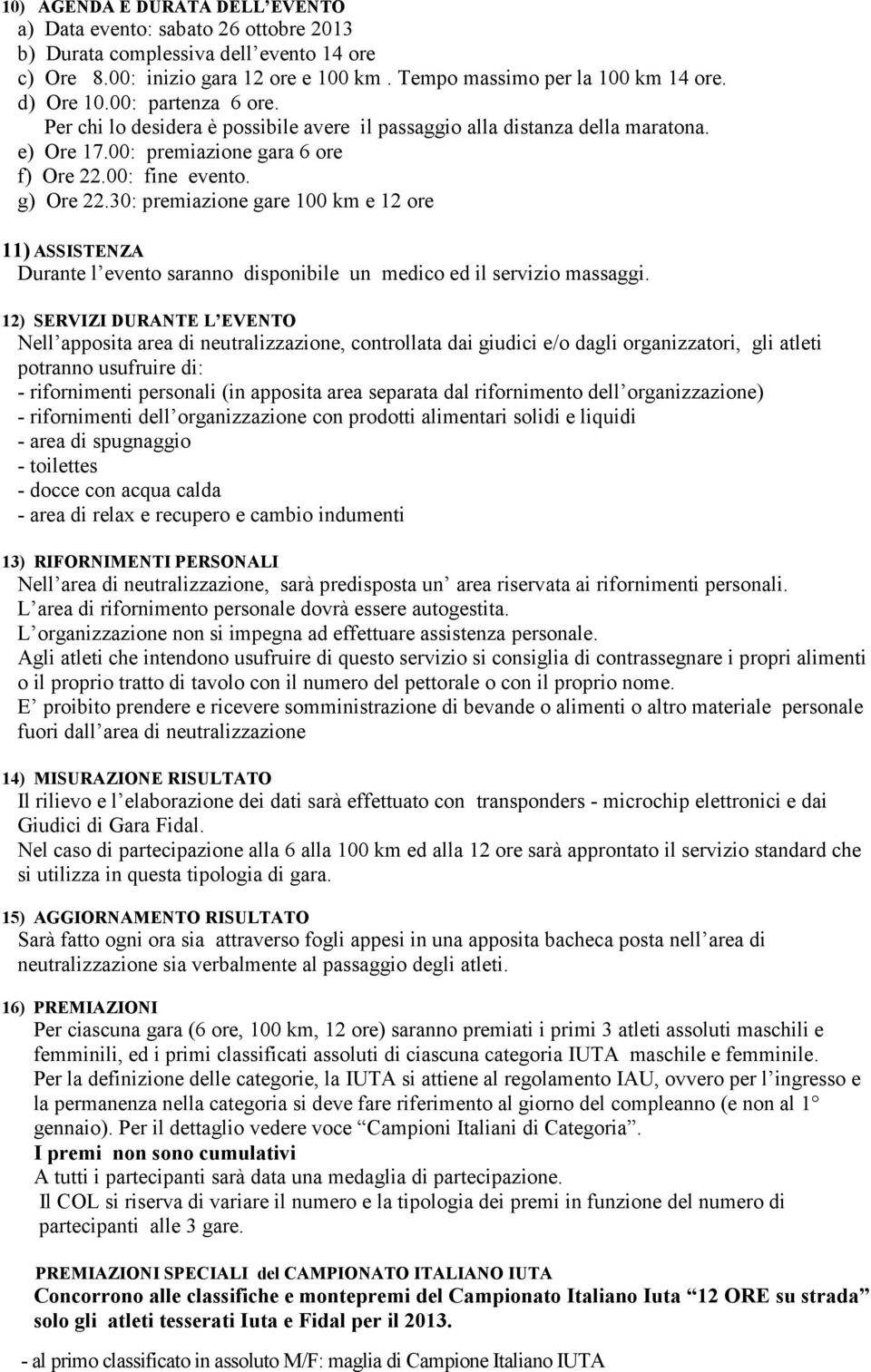 30: premiazione gare 100 km e 12 ore 11) ASSISTENZA Durante l evento saranno disponibile un medico ed il servizio massaggi.