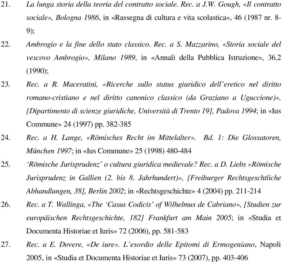 Maceratini, «Ricerche sullo status giuridico dell eretico nel diritto romano-cristiano e nel diritto canonico classico (da Graziano a Uguccione)», [Dipartimento di scienze giuridiche, Università di