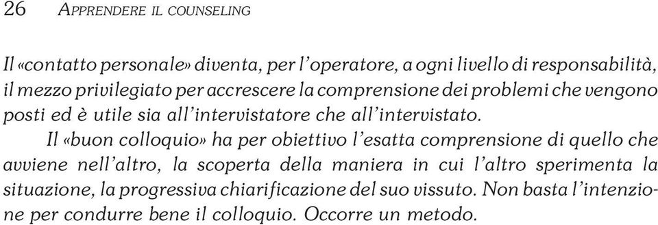 Il «buon colloquio» ha per obiettivo l esatta comprensione di quello che avviene nell altro, la scoperta della maniera in cui l altro