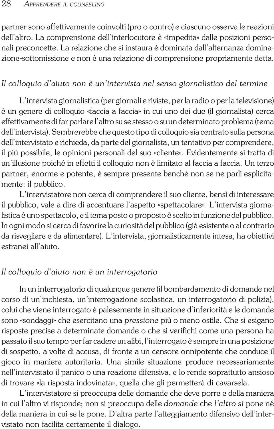 La relazione che si instaura è dominata dall alternanza dominazione-sottomissione e non è una relazione di comprensione propriamente detta.