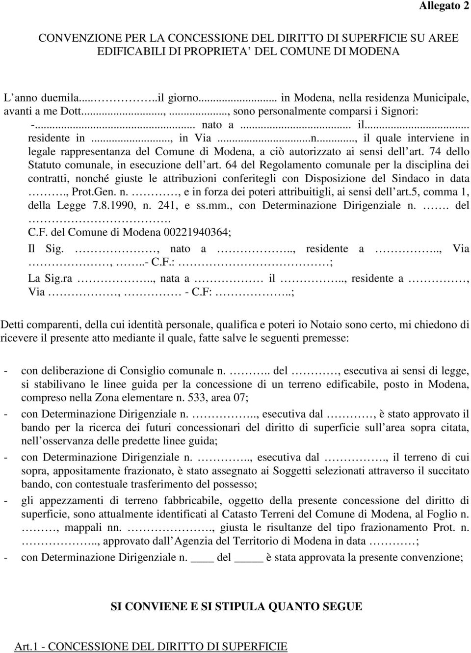 74 dello Statuto comunale, in esecuzione dell art. 64 del Regolamento comunale per la disciplina dei contratti, nonché giuste le attribuzioni conferitegli con Disposizione del Sindaco in data., Prot.