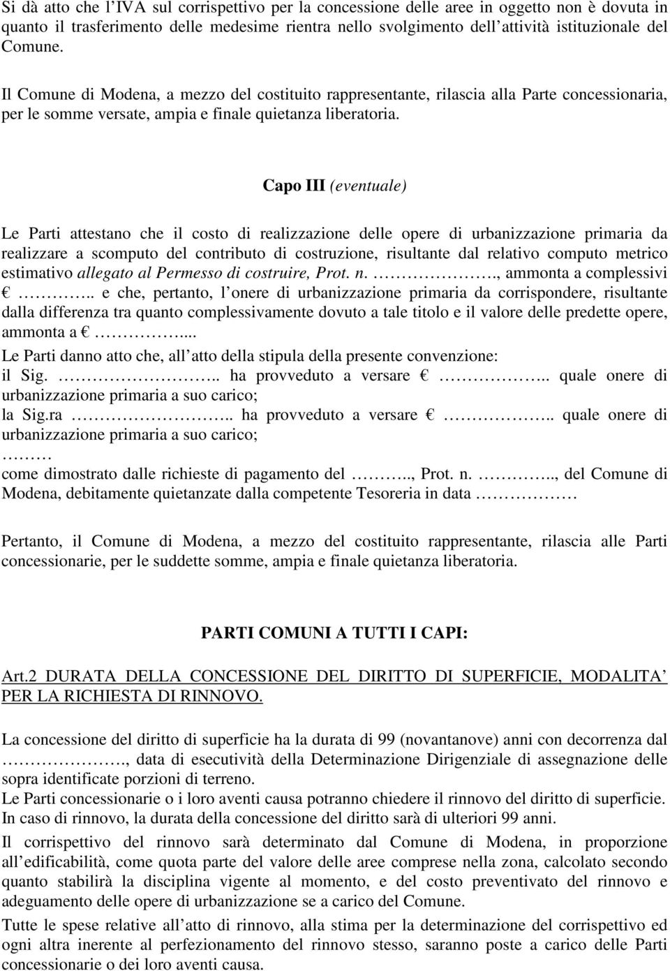 Capo III (eventuale) Le Parti attestano che il costo di realizzazione delle opere di urbanizzazione primaria da realizzare a scomputo del contributo di costruzione, risultante dal relativo computo