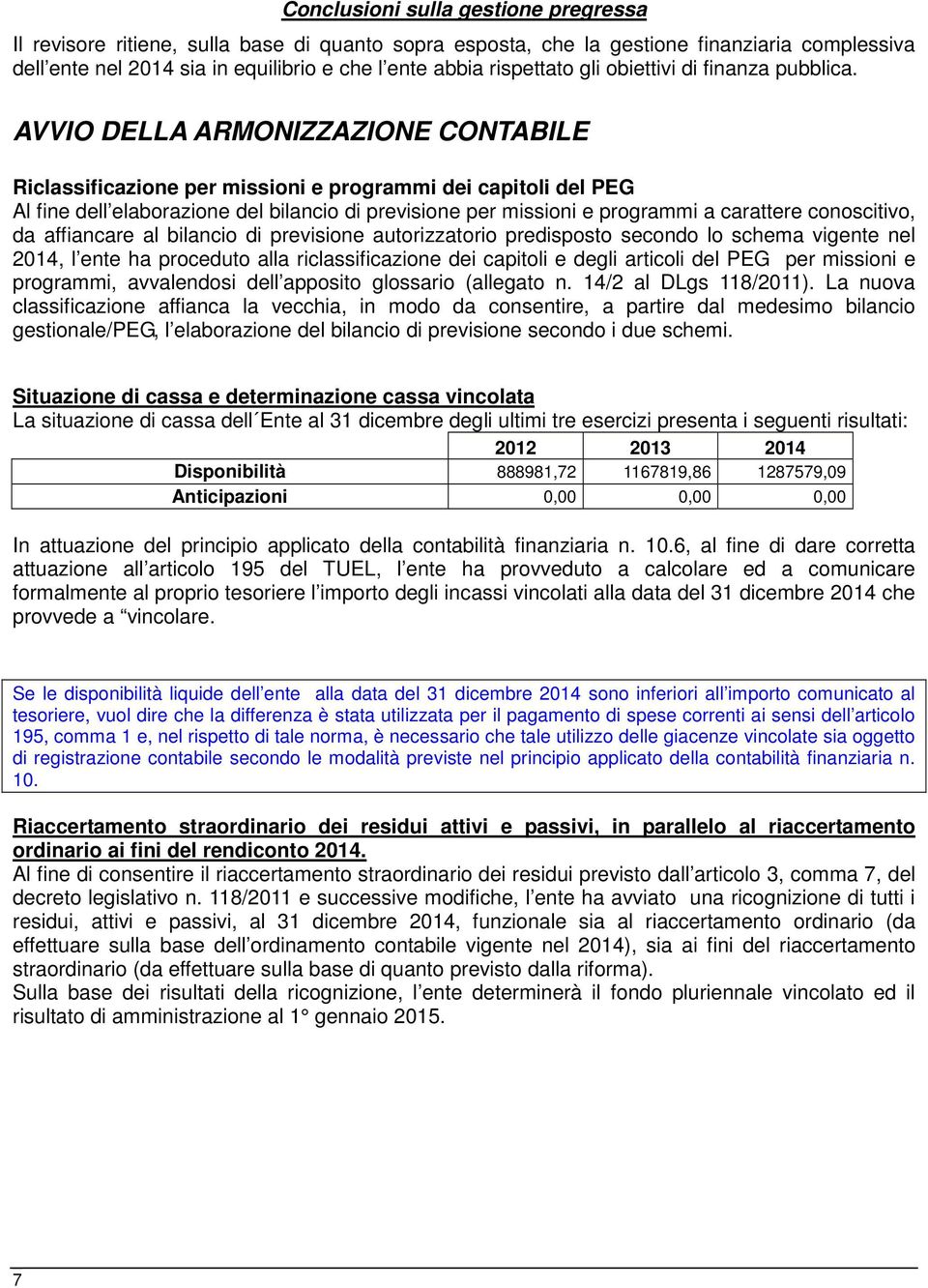 AVVIO DELLA ARMONIZZAZIONE CONTABILE Riclassificazione per missioni e programmi dei capitoli del PEG Al fine dell elaborazione del bilancio di previsione per missioni e programmi a carattere