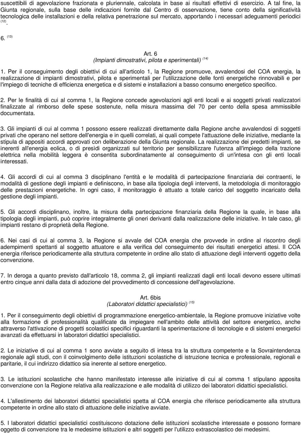 mercato, apportando i necessari adeguamenti periodici (12). 6. (13) Art. 6 (Impianti dimostrativi, pilota e sperimentali) (14) 1.