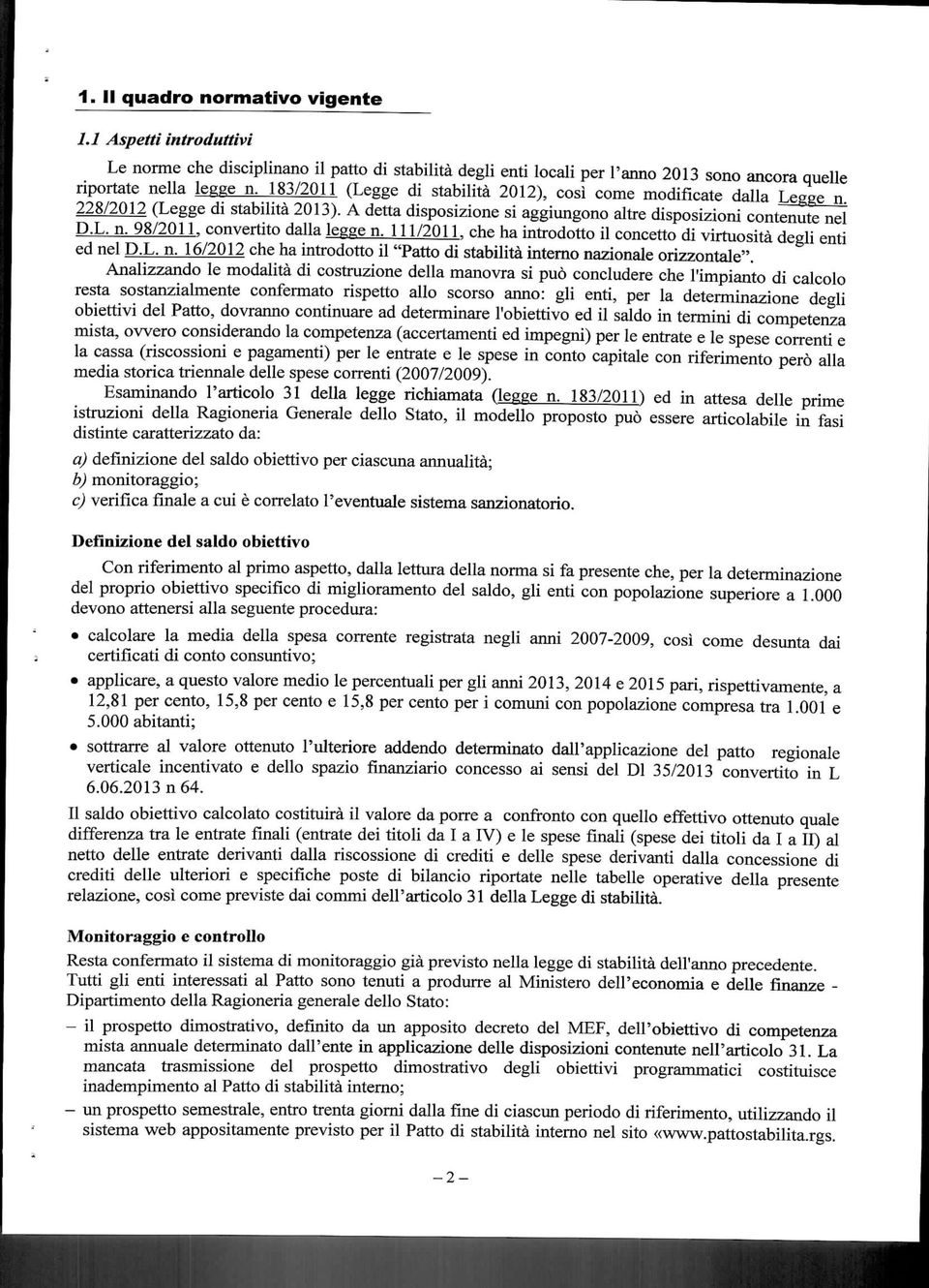 111/2011. che ha introdotto il concetto di virtuosità degli enti ed nel D.L. n. 16/2012 che ha introdotto il "Patto di stabilità interno nazionale orizzontale".