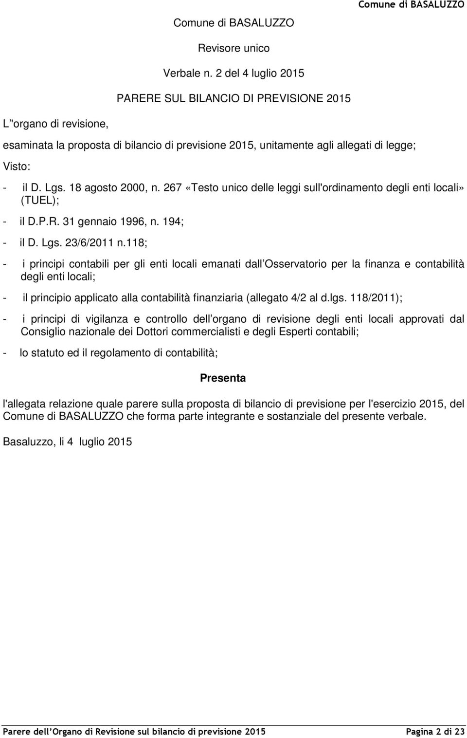 18 agosto 2000, n. 267 «Testo unico delle leggi sull'ordinamento degli enti locali» (TUEL); - il D.P.R. 31 gennaio 1996, n. 194; - il D. Lgs. 23/6/2011 n.