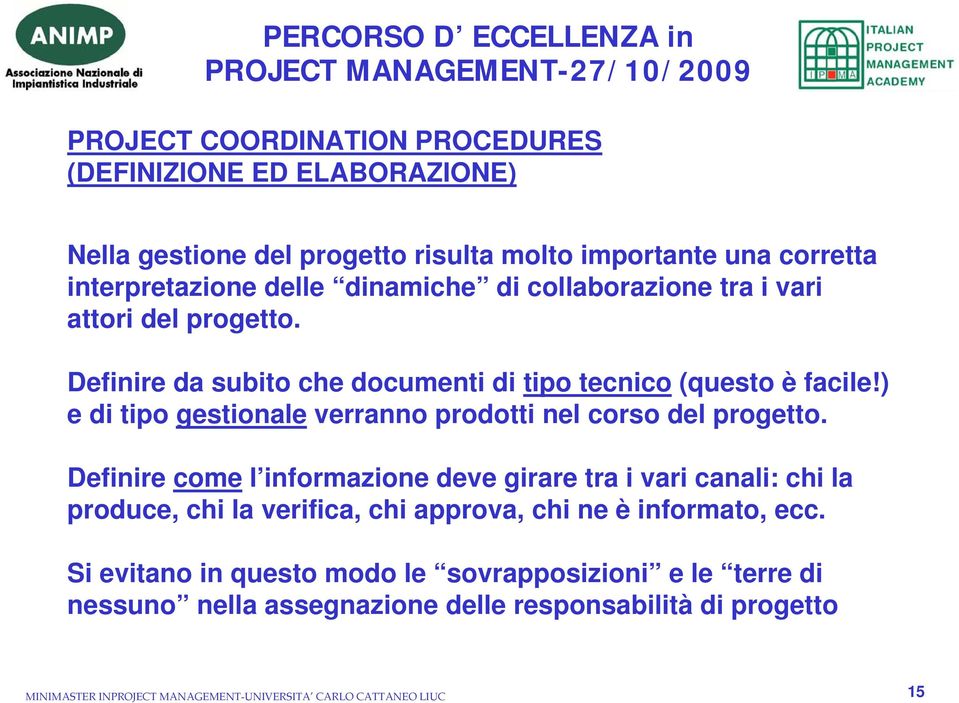 ) e di tipo gestionale verranno prodotti nel corso del progetto.