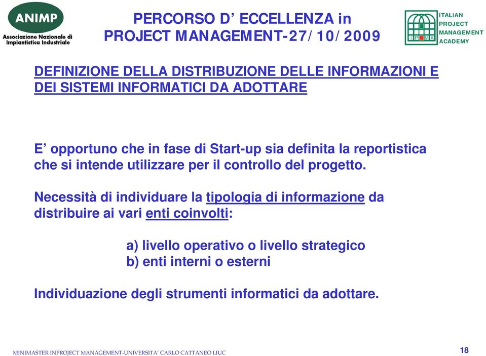 Necessità di individuare la tipologia di informazione da distribuire ai vari enti coinvolti: a) livello